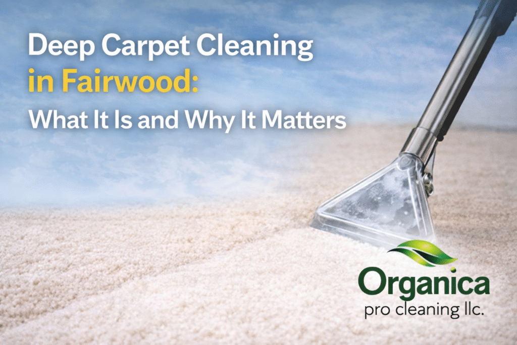 Deep Carpet Cleaning in Fairwood: What It Is and Why It Matters
